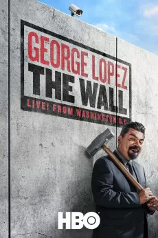 George Lopez: The Wall, Live from Washington D.C.